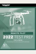 Remote Pilot Test Prep 2022: Study & Prepare: Pass Your Part 107 Test And Know What Is Essential To Safely Operate An Unmanned Aircraft From The Mo