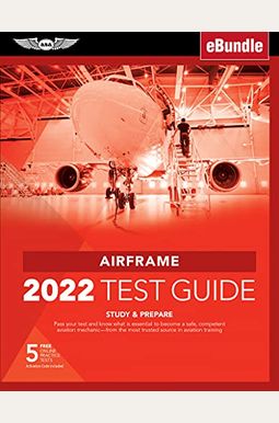 Airframe Test Guide 2022: Pass Your Test And Know What Is Essential To Become A Safe, Competent Amt From The Most Trusted Source In Aviation Tra [With
