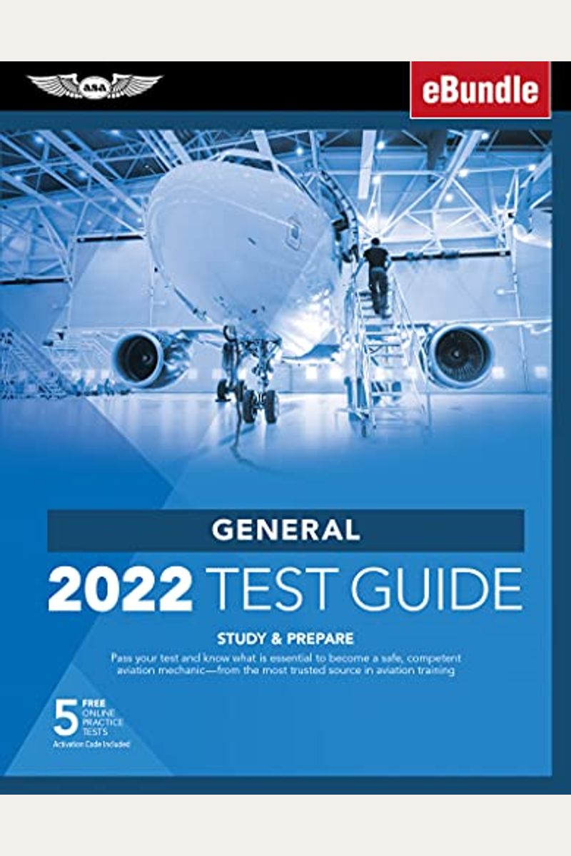 General Test Guide 2022: Pass Your Test And Know What Is Essential To Become A Safe, Competent Amt From The Most Trusted Source In Aviation Tra [With