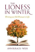 The Lioness In Winter: Writing An Old Woman's Life