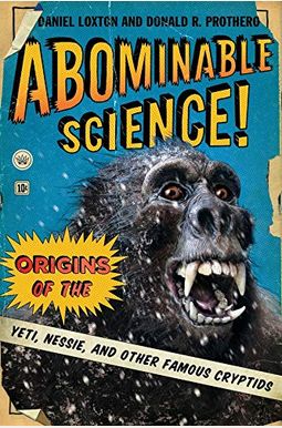 Abominable Science!: Origins Of The Yeti, Nessie, And Other Famous Cryptids Abominable Science!: Origins Of The Yeti, Nessie, And Other Famous Cryptids