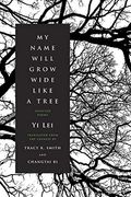 My Name Will Grow Wide Like A Tree: Selected Poems