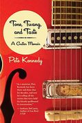 Tone, Twang, And Taste: A Guitar Memoir