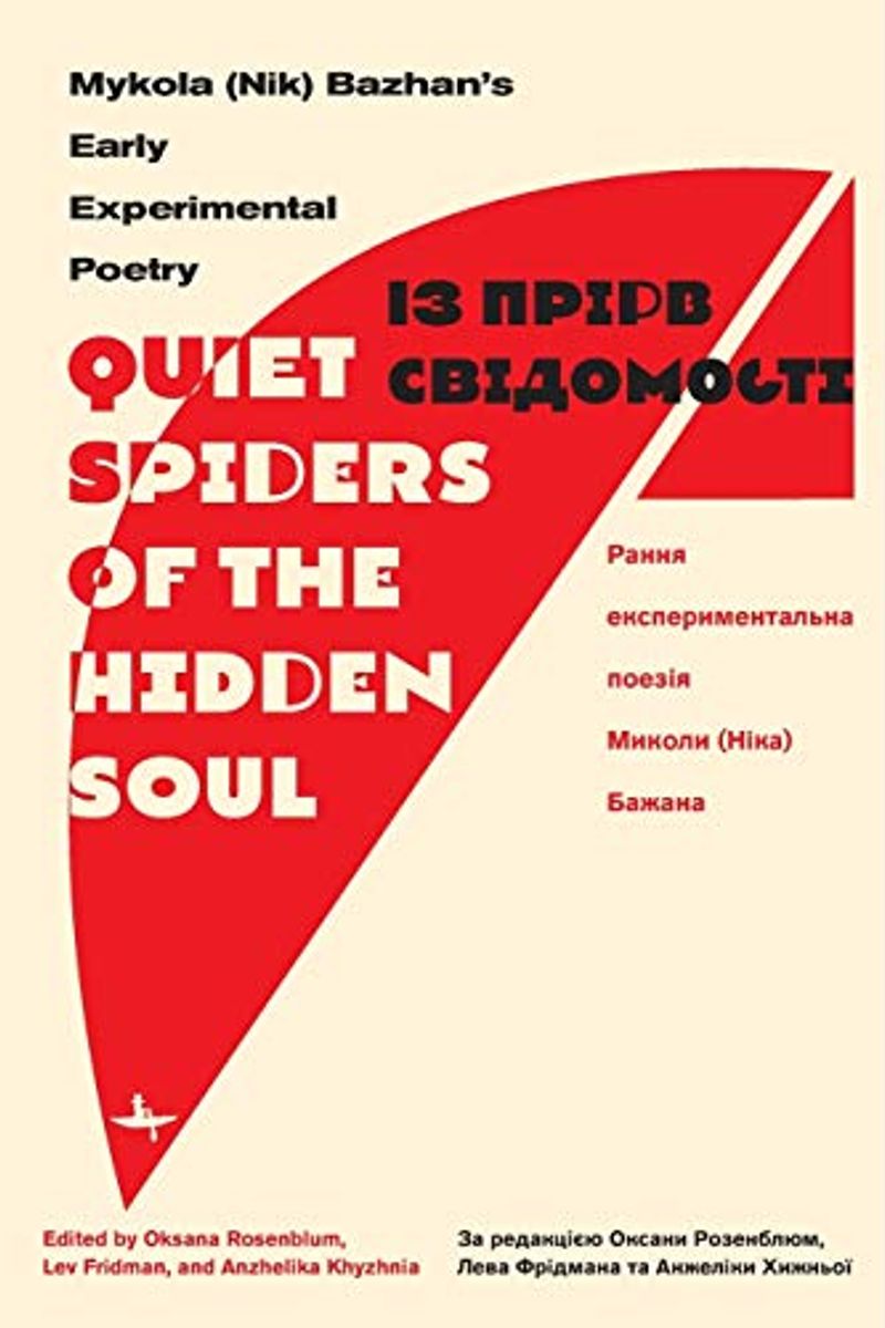 Quiet Spiders Of The Hidden Soul: Mykola (Nik) Bazhan's Early Experimental Poetry