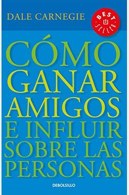 CóMo Ganar Amigos E Influir Sobre Las Personas = How To Win Friends And Influence People CóMo Ganar Amigos E Influir Sobre Las Personas = How To Win Friends And Influence People