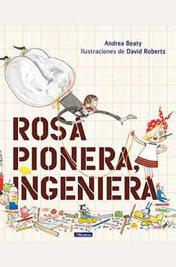 Rosa Pionera, Ingeniera = Rosie Revere, Engineer Rosa Pionera, Ingeniera = Rosie Revere, Engineer