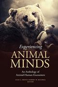Experiencing Animal Minds: An Anthology Of Animal-Human Encounters