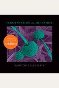 Fermentation As Metaphor: From The Author Of The Bestselling The Art Of Fermentation