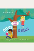 God Made Boys And Girls: Helping Children Understand The Gift Of Gender