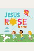 Jesus Rose For Me: The True Story Of Easter