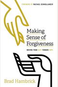 Making Sense Of Forgiveness: Moving From Hurt Toward Hope