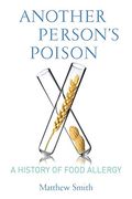 Another Person's Poison: A History Of Food Allergy
