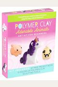 Polymer Clay: Adorable Animals: Art Kit For Beginners
