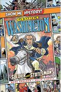 George Washington: Soldier And Statesman!