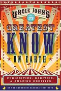 Uncle John's Greatest Know On Earth Bathroom Reader, 33: Curiosities, Rarities & Amazing Oddities