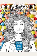 Pharmacy Life: A Snarky Coloring Book For Adults: A Funny Adult Coloring Book For Pharmacists, Pharmacy Technicians, And Pharmacy Ass