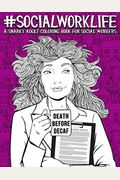 Social Work Life: A Snarky Adult Coloring Book For Social Workers