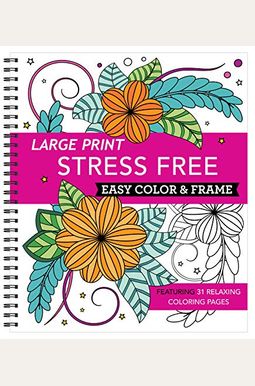 Large Print Easy Color & Frame - Stress Free (Adult Coloring Book) Large Print Easy Color & Frame - Stress Free (Adult Coloring Book)