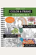 Color & Frame - 3 Books In 1 - Flowers, Deserts, Oceans (Adult Coloring Book)