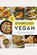 Effortless Vegan: Delicious Plant-Based Recipes With Easy Instructions, Few Ingredients And Minimal Cleanup
