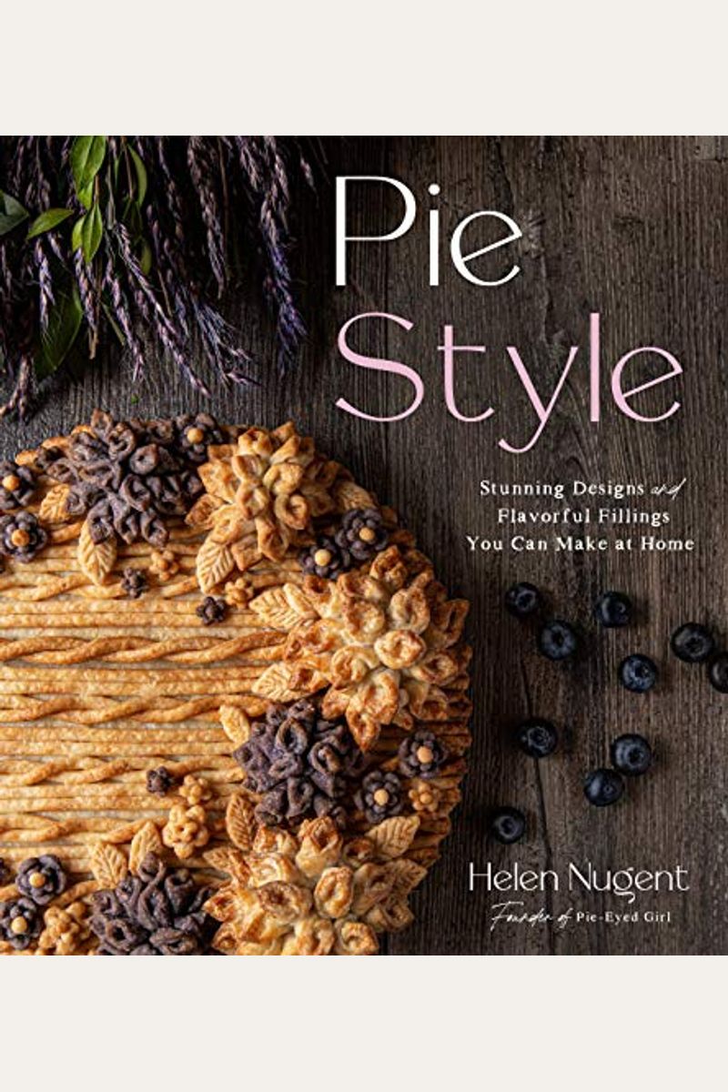 Pie Style: Stunning Designs And Flavorful Fillings You Can Make At Home