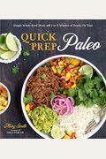 Quick Prep Paleo: Simple Whole-Food Meals With 5 To 15 Minutes Of Hands-On Time