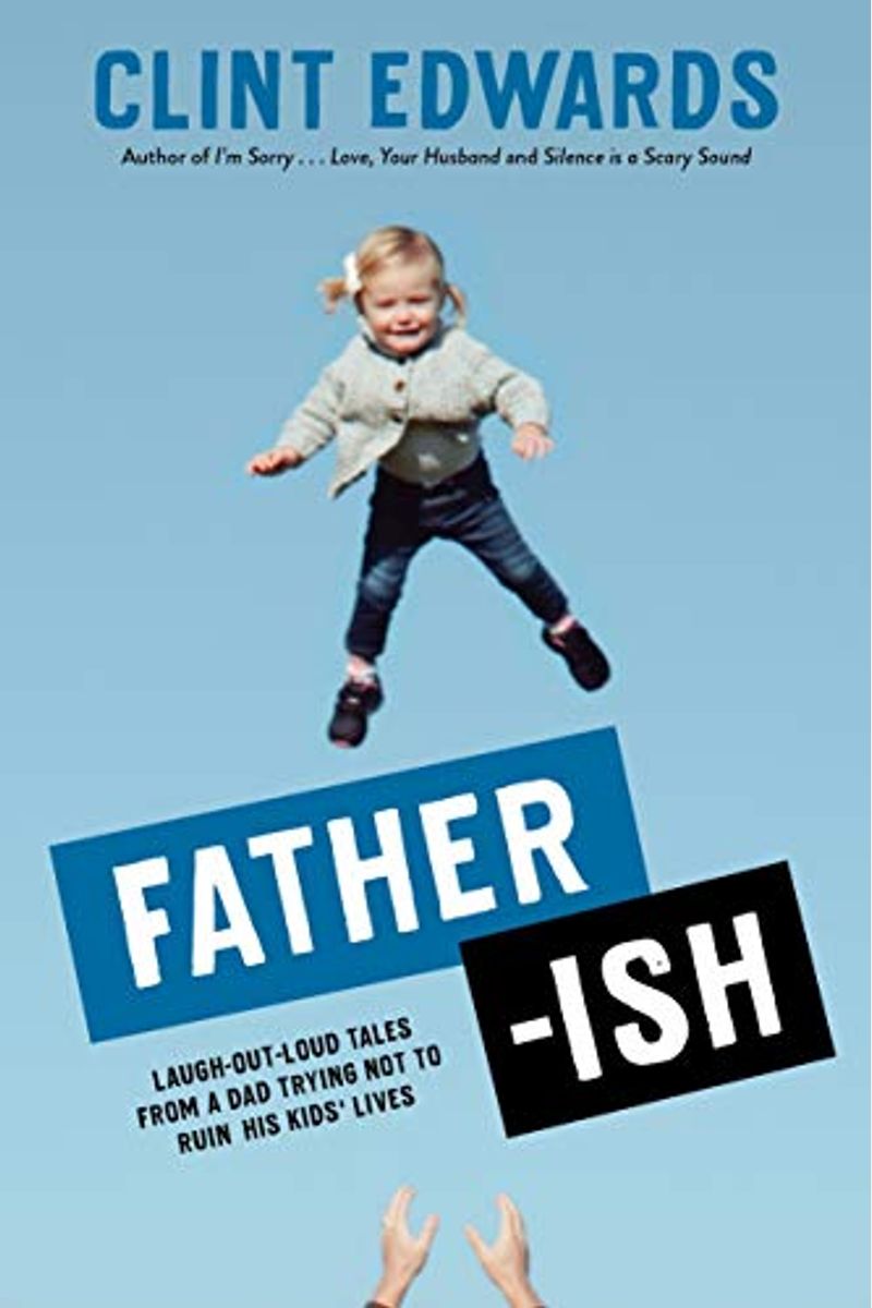 Father-Ish: Laugh-Out-Loud Tales From A Dad Trying Not To Ruin His Kids' Lives