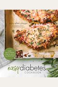 The Easy Diabetes Cookbook: Simple, Delicious Recipes to Help You Balance Your Blood Sugars