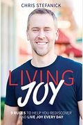 Living Joy: 9 Rules To Help You Rediscover And Live Joy Every Day