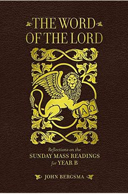 The Word of the Lord: Reflections on the Sunday Mass Readings for Year B The Word of the Lord: Reflections on the Sunday Mass Readings for Year B