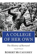 A College Of Her Own: The History Of Barnard