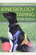 Kinesiology Taping For Dogs: The Complete Guide To Taping For Canine Health And Fitness