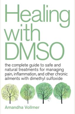 Healing With Dmso: The Complete Guide To Safe And Natural Treatments For Managing Pain, Inflammation, And Other Chronic Ailments With Dim Healing With Dmso: The Complete Guide To Safe And Natural Treatments For Managing Pain, Inflammation, And Other Chronic Ailments With Dim