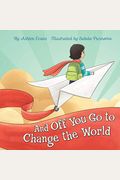 And Off You Go To Change The World: A Preschool Graduation/First Day Of Kindergarten Gift Book