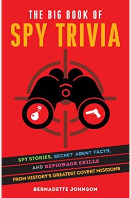 The Big Book of Spy Trivia: Spy Stories, Secret Agent Facts, and Espionage Skills from History's Greatest Covert Missions The Big Book of Spy Trivia: Spy Stories, Secret Agent Facts, and Espionage Skills from History's Greatest Covert Missions
