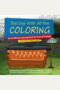 The One With All The Coloring: An Unofficial Coloring Book For Fans Of Friends
