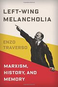Left-Wing Melancholia: Marxism, History, And Memory