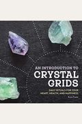 An Introduction To Crystal Grids: Daily Rituals For Your Heart, Health, And Happiness