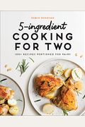 5-Ingredient Cooking for Two: 100 Recipes Portioned for Pairs