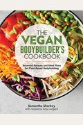 The Vegan Bodybuilder's Cookbook: Essential Recipes And Meal Plans For Plant-Based Bodybuilding