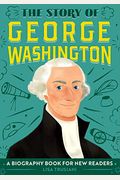 The Story Of George Washington: A Biography Book For New Readers (The Story Of: A Biography Series For New Readers)