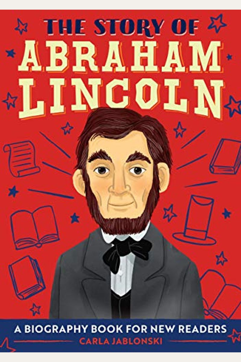 The Story Of Abraham Lincoln: A Biography Book For New Readers