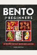 Bento for Beginners: 60 Recipes for Easy Bento Box Lunches