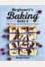 Beginner's Baking Bible: 130+ Recipes And Techniques For New Bakers