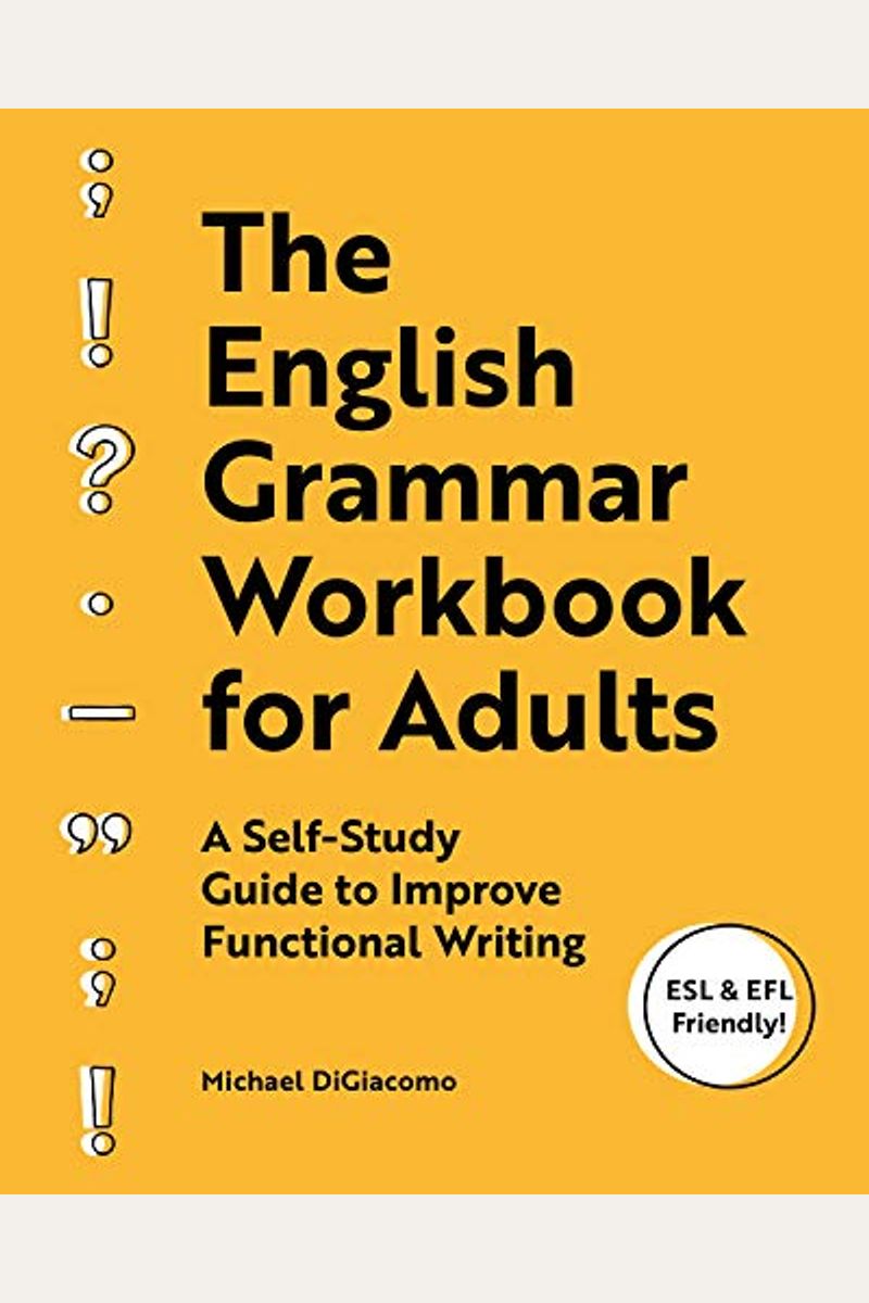 The English Grammar Workbook For Adults: A Self-Study Guide To Improve Functional Writing