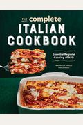 The Complete Italian Cookbook: Essential Regional Cooking Of Italy