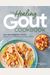 The Healing Gout Cookbook: Anti-Inflammatory Recipes To Lower Uric Acid Levels And Reduce Flares