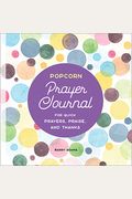 Popcorn Prayer Journal: For Quick Prayers, Praise, And Thanks