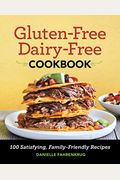 Gluten-Free Dairy-Free Cookbook: 100 Satisfying, Family-Friendly Recipes
