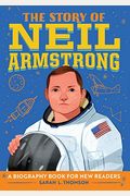 The Story Of Neil Armstrong: A Biography Book For New Readers